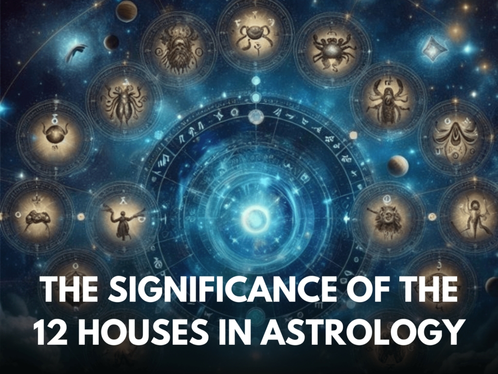 The Significance of the 12 Houses in Astrology